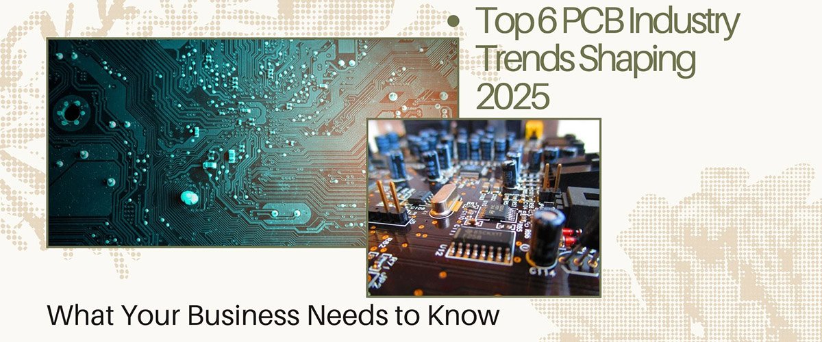 Top 6 PCB Industry Trends Shap